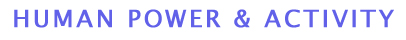 HUMAN POWER & ACTIVITY